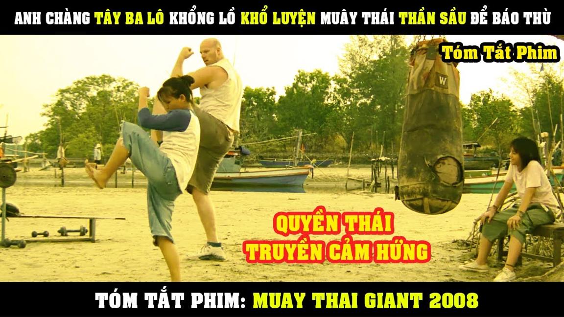[Review Phim] Anh Chàng TÂY BA LÔ Khổng Lồ Khổ Luyện Muây Thái Thần Sầu Để Báo Thù | Muay Thai Giant