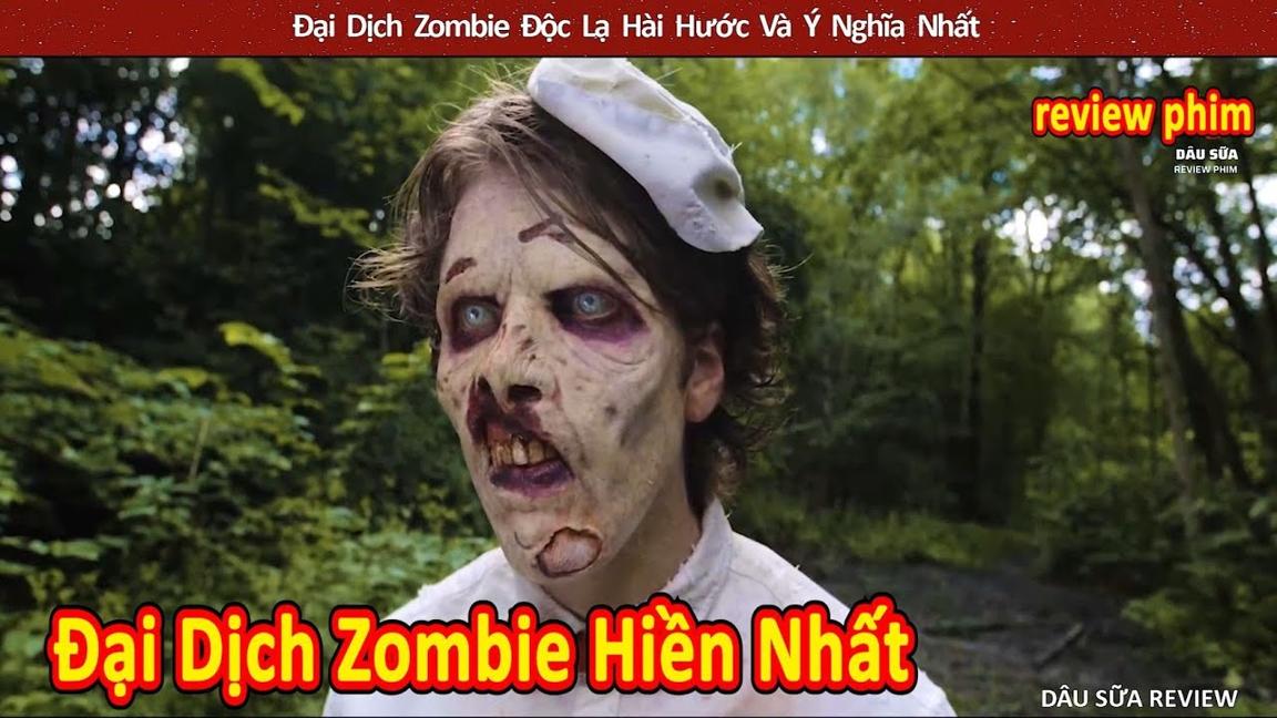 Đại Dịch Zombie Không Tấn Công Con Người Độc Lạ Và Ý Nghĩa Nhất || review phim