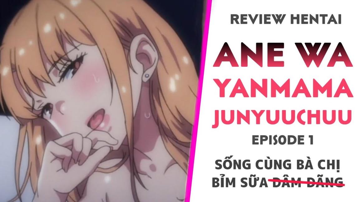 Review Anime hentai: Ane wa Yanmama Junyuuchuu | NGHIỆN LEWD