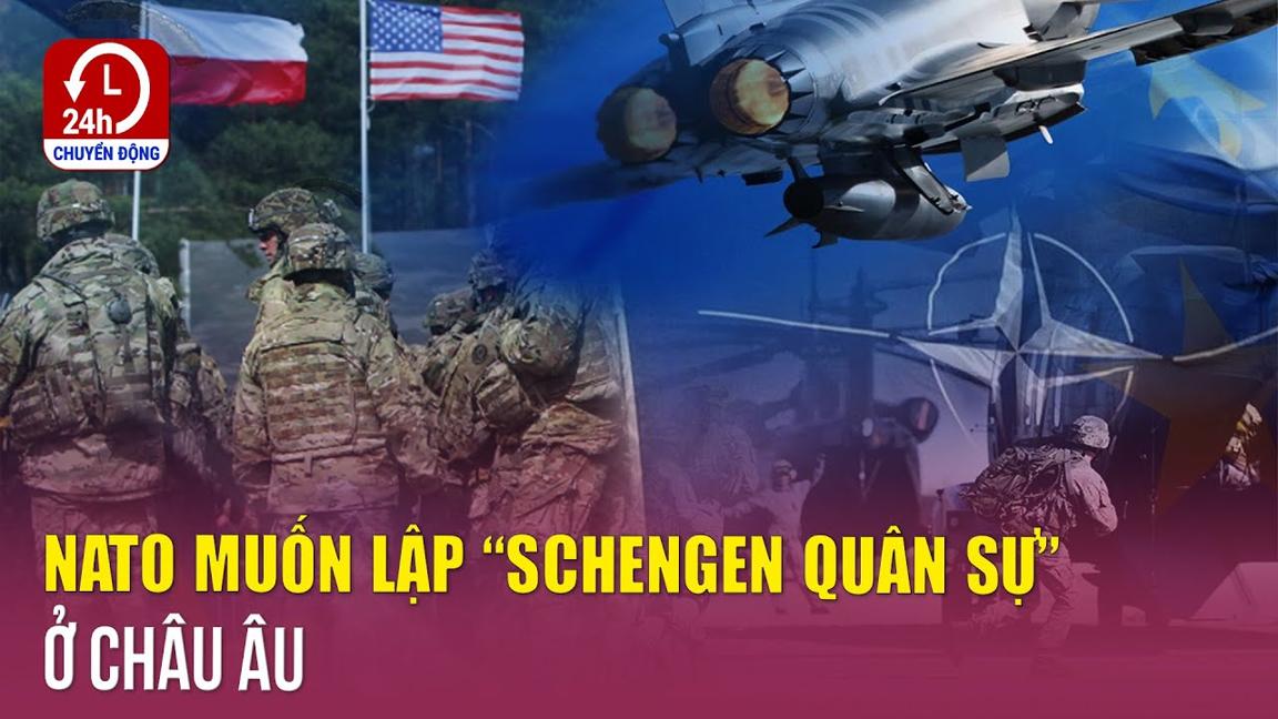 NATO muốn lập “Schengen quân sự” ở châu Âu