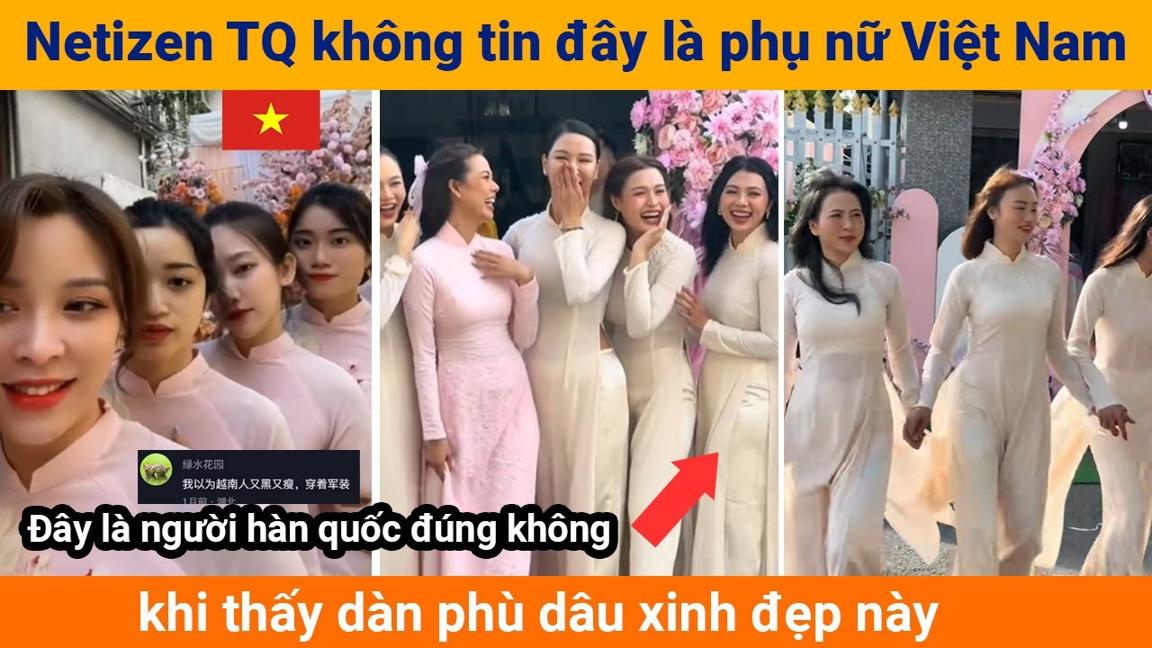 Netizen Trung Quốc không tin đây là phụ nữ Việt Nam khi thấy dàn phù dâu xinh đẹp này